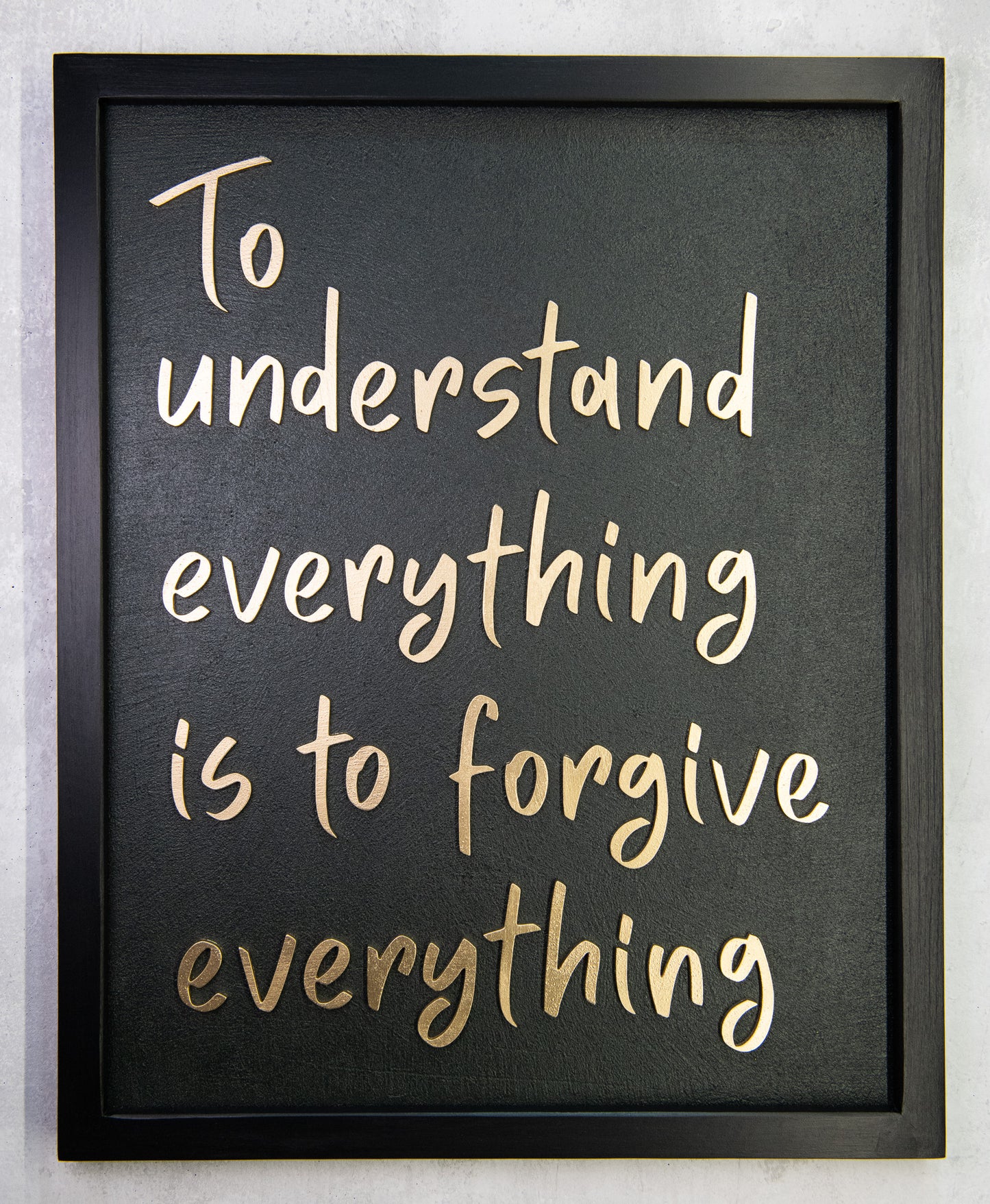 To Understand Everything Is To Forgive Everything - Handmade Wooden Wall Sign
