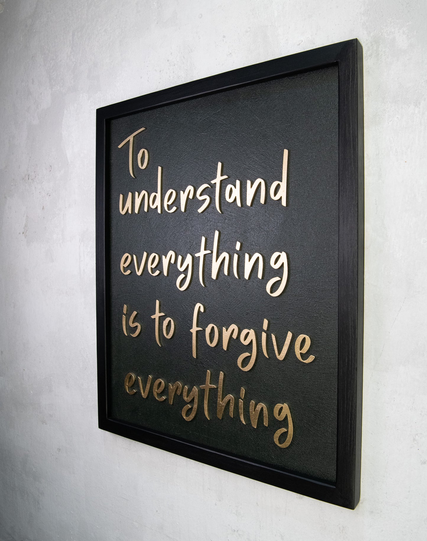 To Understand Everything Is To Forgive Everything - Handmade Wooden Wall Sign