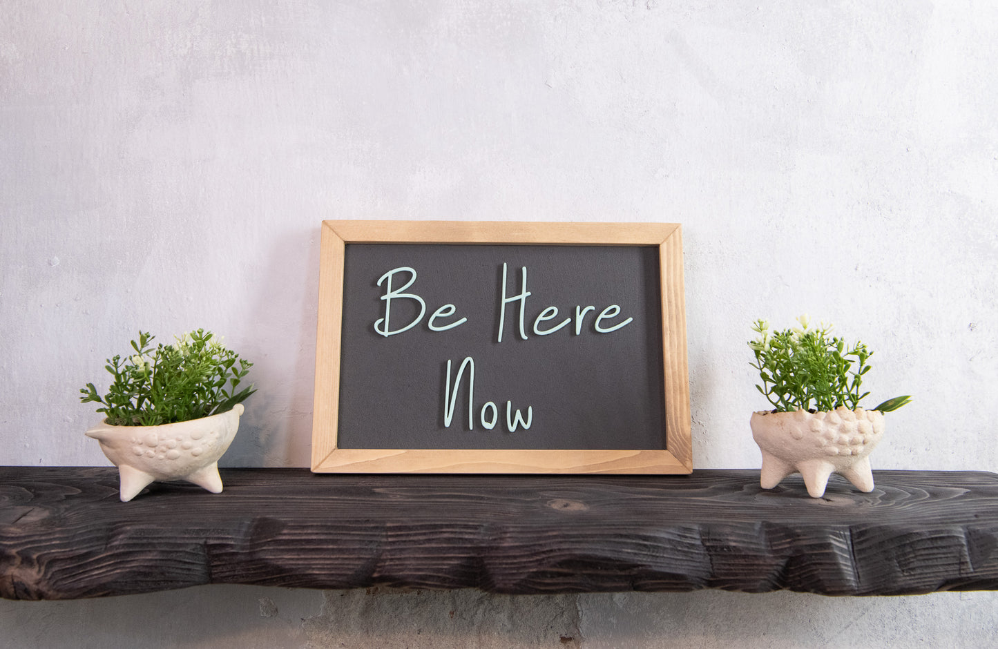 Be Here Now Wooden Sign – Handmade Inspirational Wall Art
