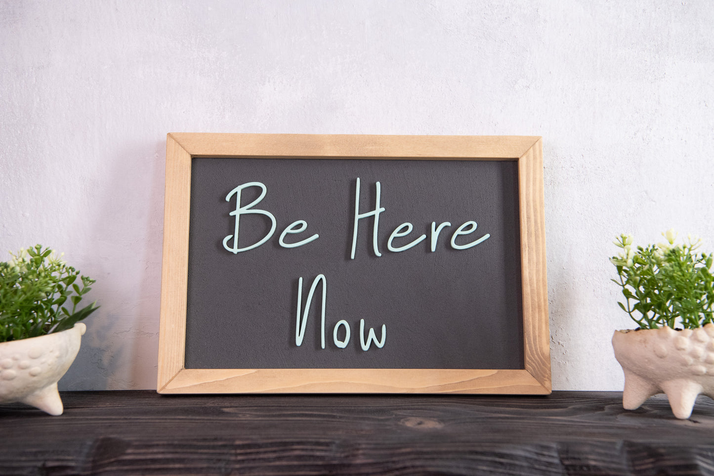 Be Here Now Wooden Sign – Handmade Inspirational Wall Art