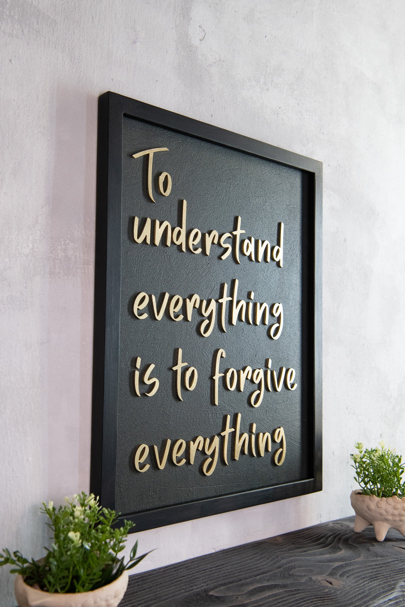 To Understand Everything Is To Forgive Everything - Handmade Wooden Wall Sign